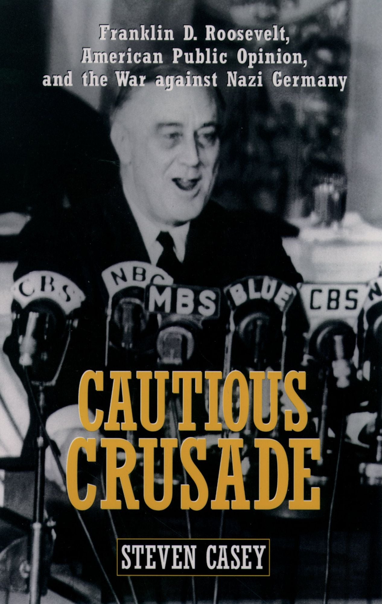 Cautious Crusade: Franklin D. Roosevelt, American Public Opinion, and the War against Nazi Germany