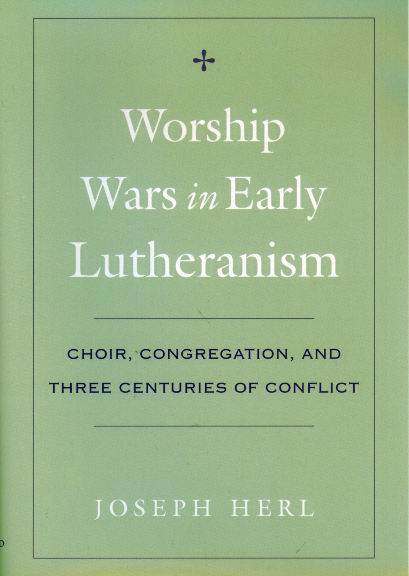 Worship Wars in Early Lutheranism: Choir, Congregation, and Three Centuries of Conflict