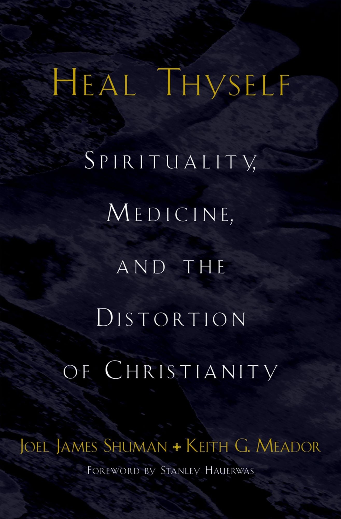 Heal Thyself: Spirituality, Medicine, and the Distortion of Christianity