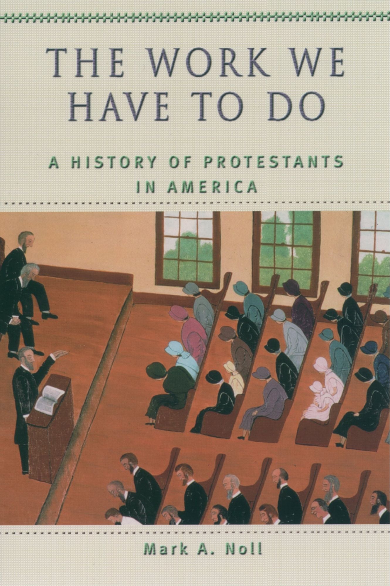 The Work We Have to Do: A History of Protestants in America