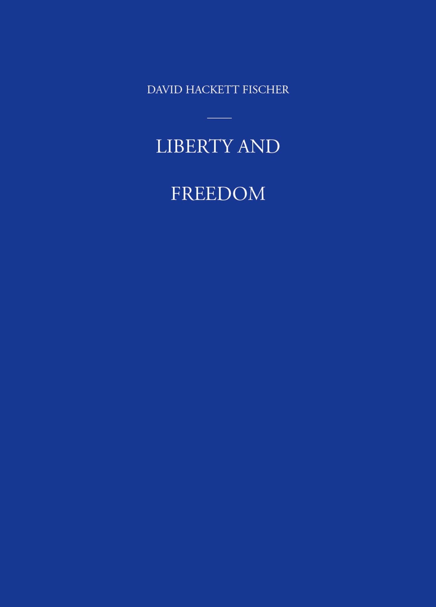 Liberty and Freedom: A Visual History of America's Founding Ideas