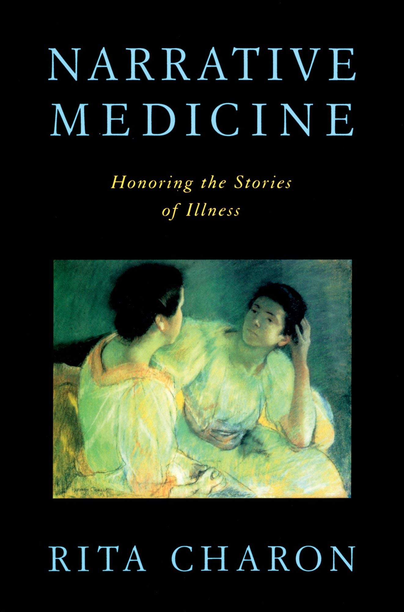 Narrative Medicine: Honoring the Stories of Illness