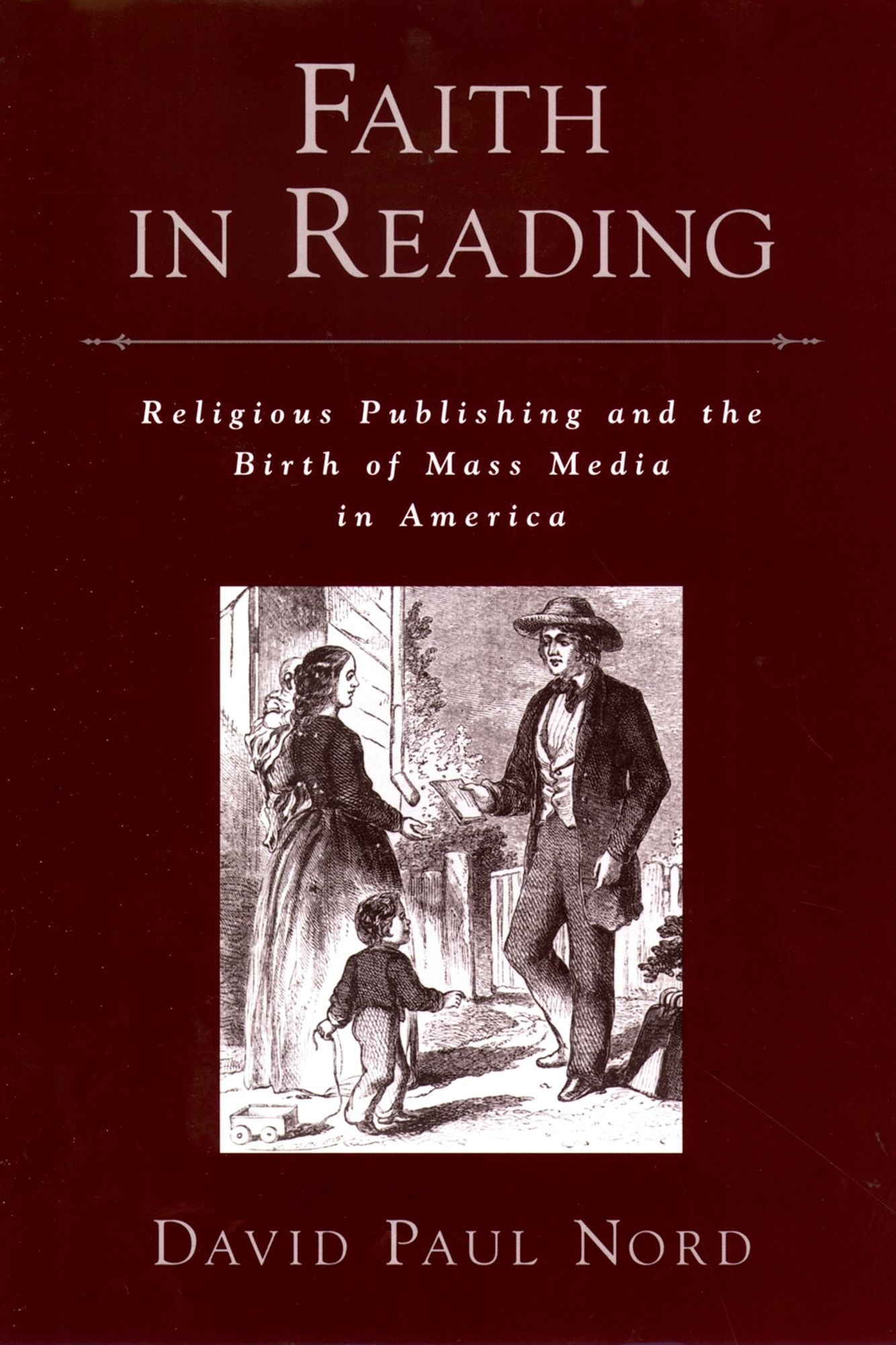 Faith in Reading: Religious Publishing and the Birth of Mass Media in America