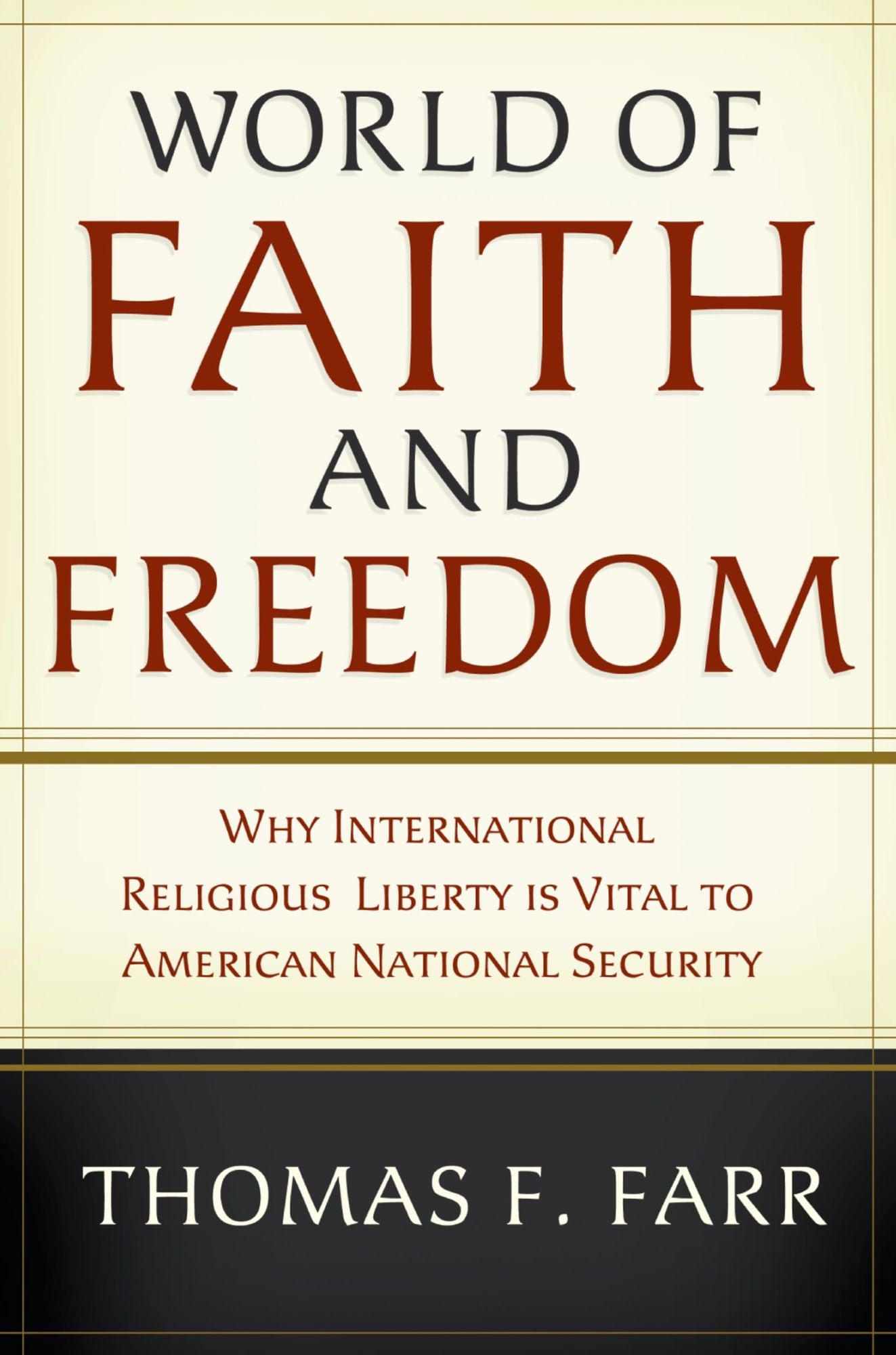 World of Faith and Freedom: Why International Religious Liberty Is Vital to American National Security
