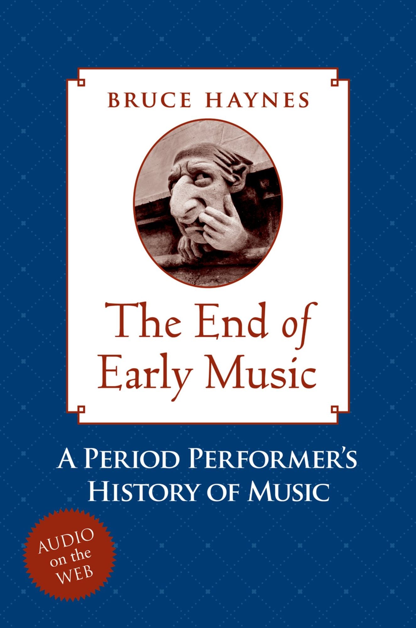 The End of Early Music: A Period Performer's History of Music for the Twenty-First Century