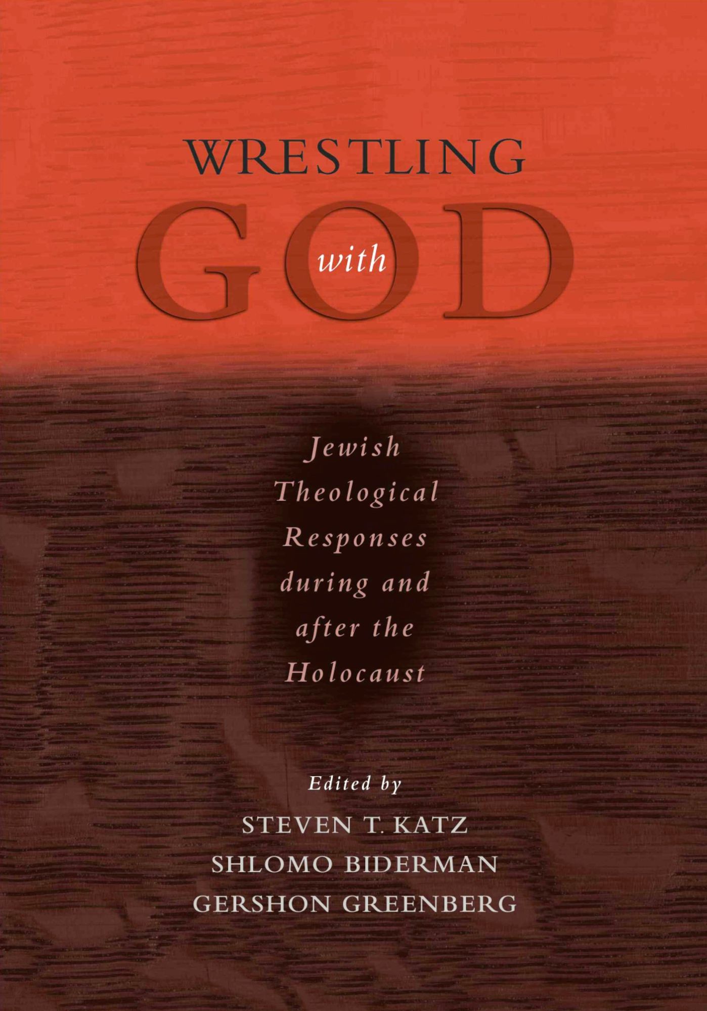 Wrestling with God: Jewish Theological Responses during and after the Holocaust