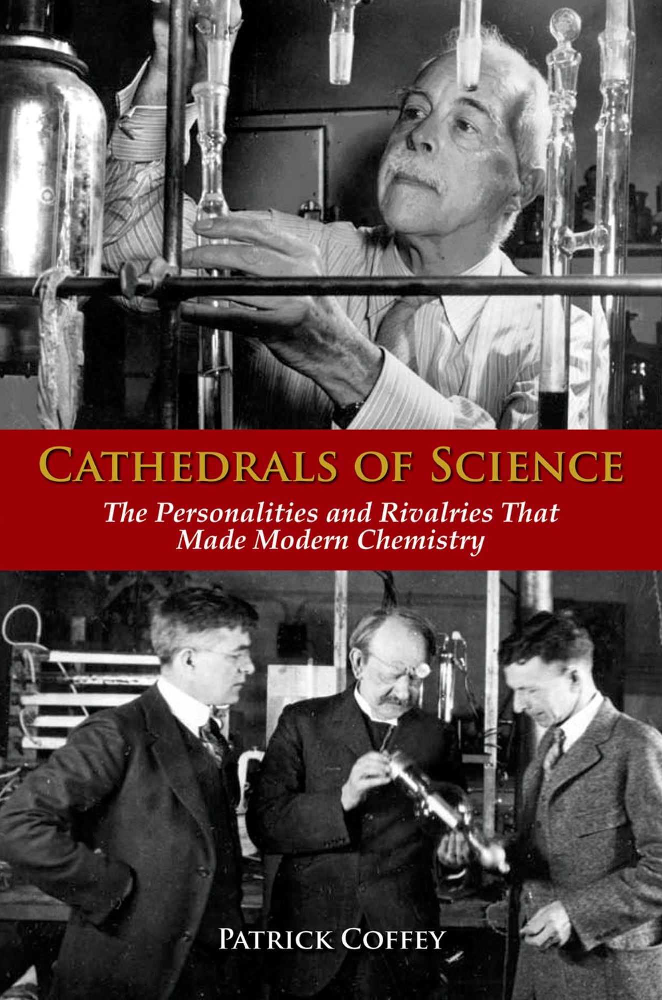 Cathedrals of Science: The Personalities and Rivalries That Made Modern Chemistry