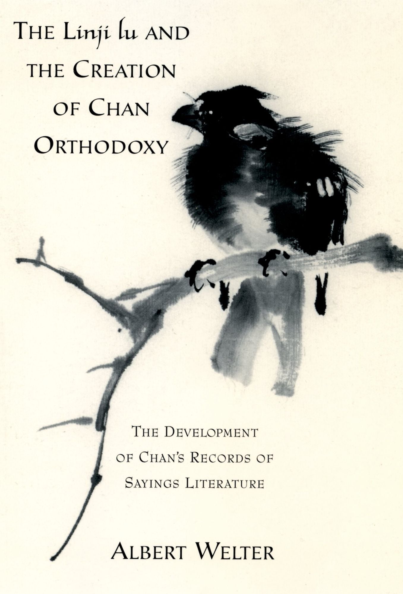 The Linji Lu and the Creation of Chan Orthodoxy: The Development of Chan's Records of Sayings Literature