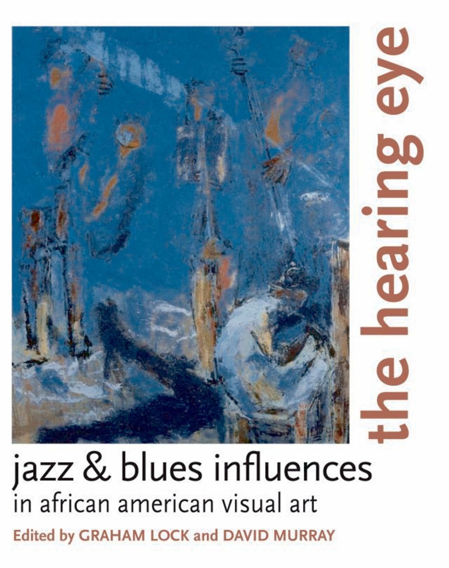 The Hearing Eye: Jazz #x00026; Blues Influences in African American Visual Art