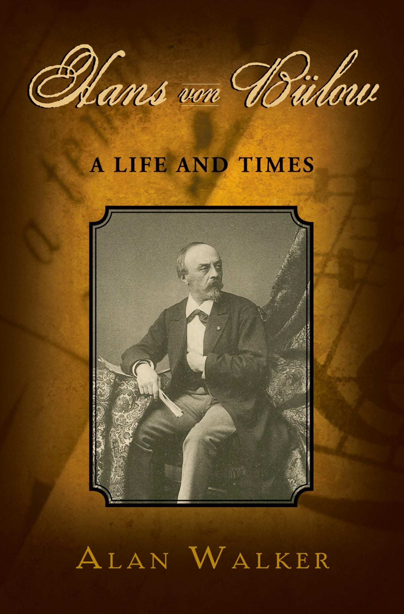 Hans Von B#x000FC;low: A Life and Times