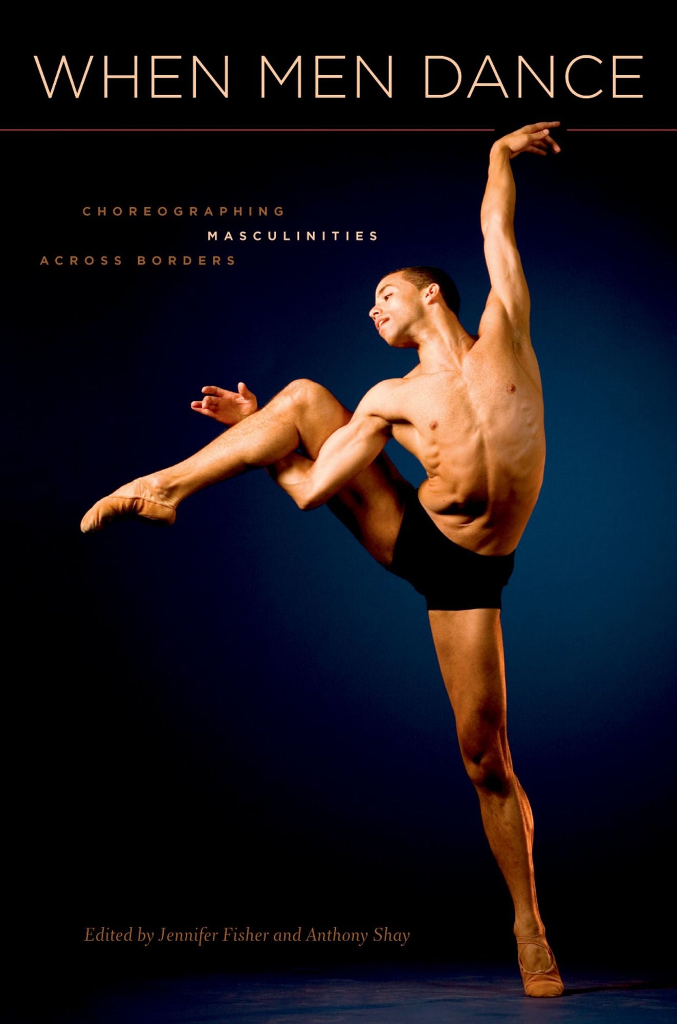 When Men Dance: Choreographing Masculinities Across Borders