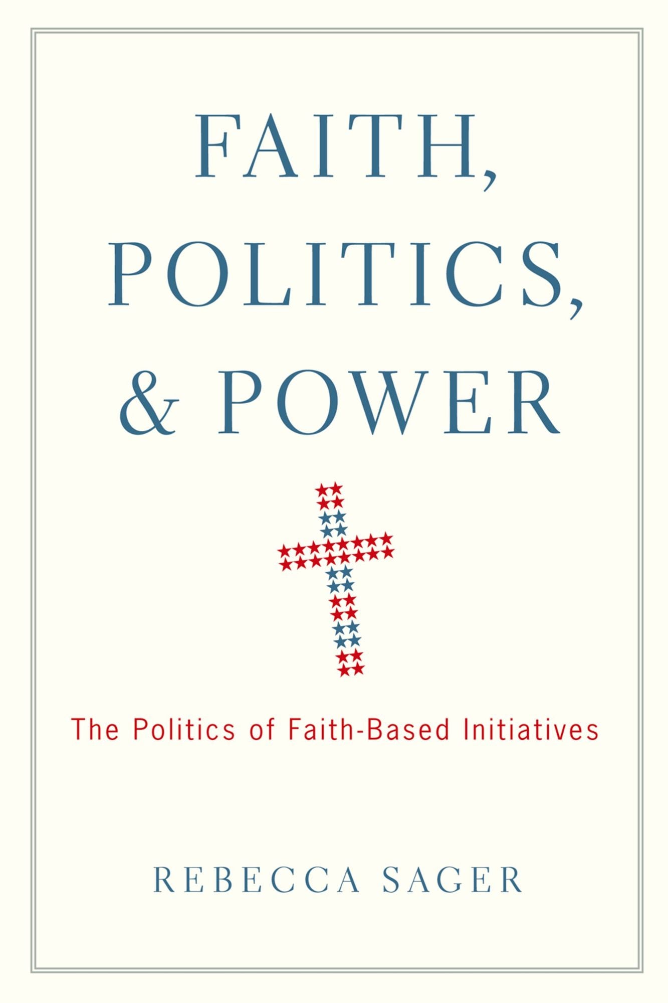 Faith, Politics, and Power: The Politics of Faith-Based Initiatives