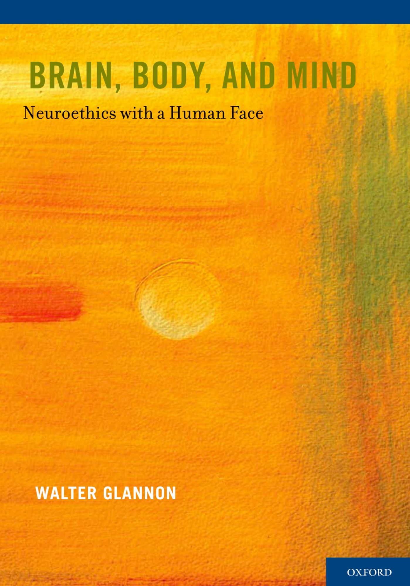 Brain, Body, and Mind: Neuroethics with a Human Face