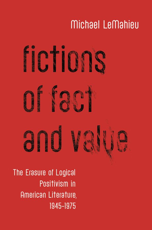 Fictions of Fact and Value: The Erasure of Logical Positivism in American Literature, 1945-1975