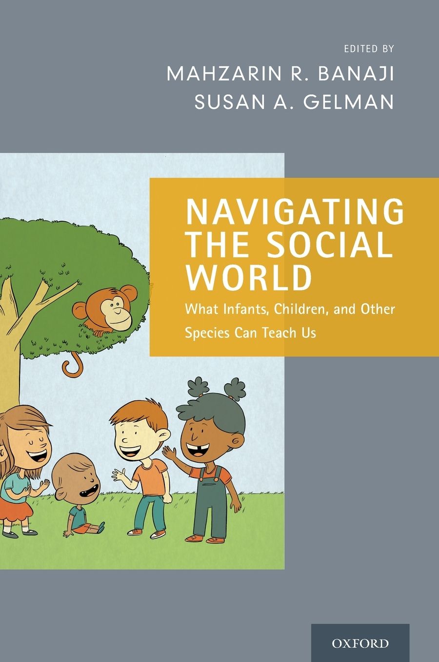 Navigating the Social World: What Infants, Children, and Other Species Can Teach Us