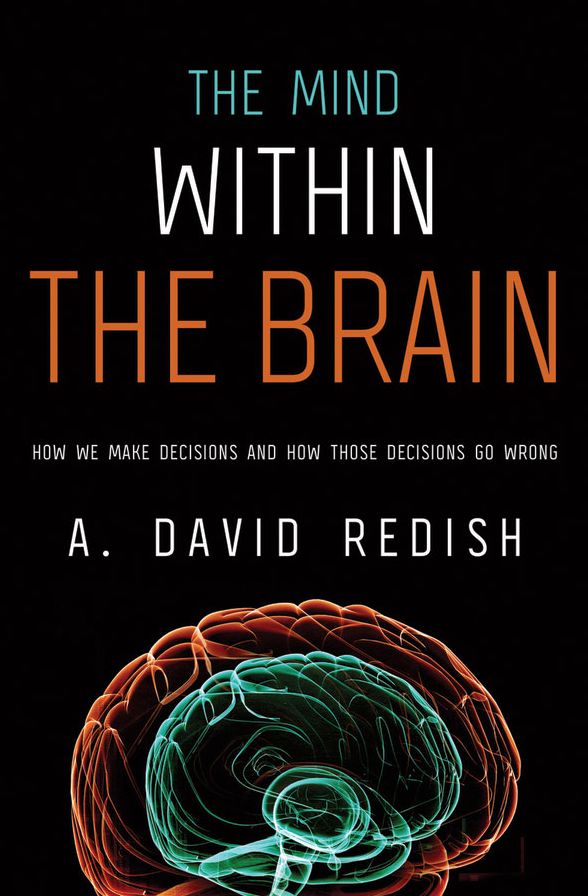 The Mind within the Brain: How We Make Decisions and How those Decisions Go Wrong