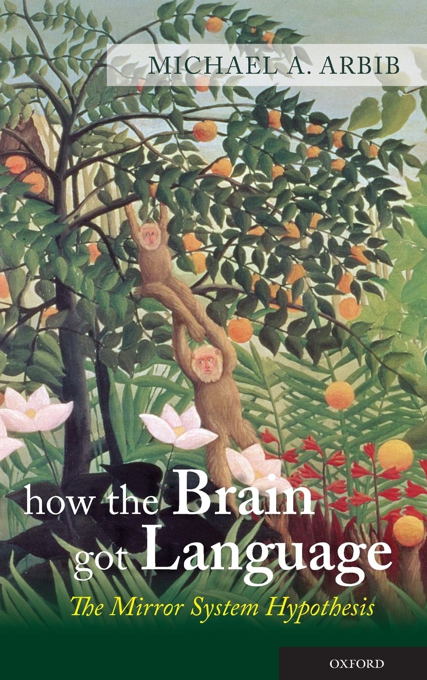 How the Brain Got Language: The Mirror System Hypothesis