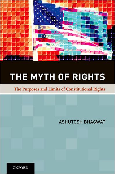The Myth of Rights: The Purposes and Limits of Constitutional Rights