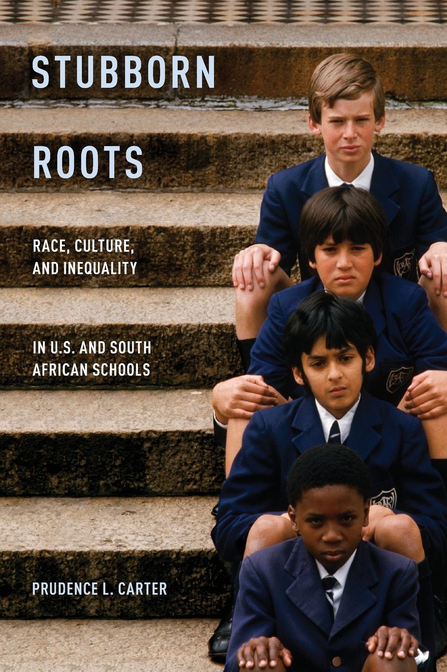 Stubborn Roots: Race, Culture, and Inequality in U.S. and South African Schools