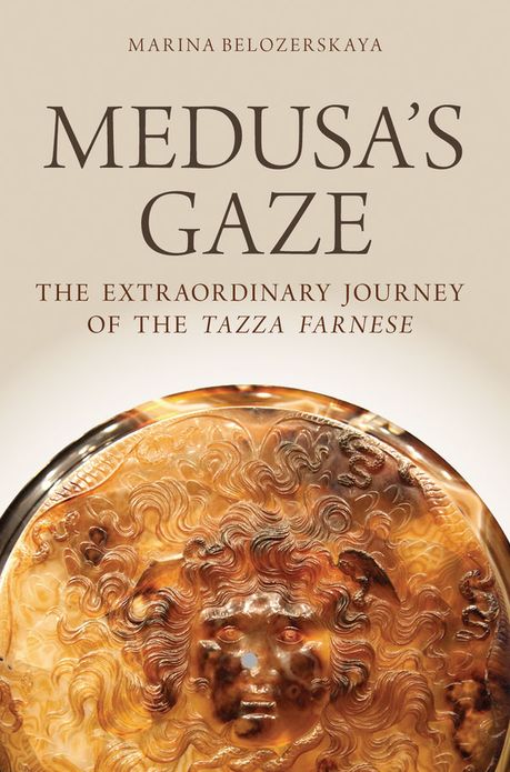Medusa's Gaze: The Extraordinary Journey of the Tazza Farnese