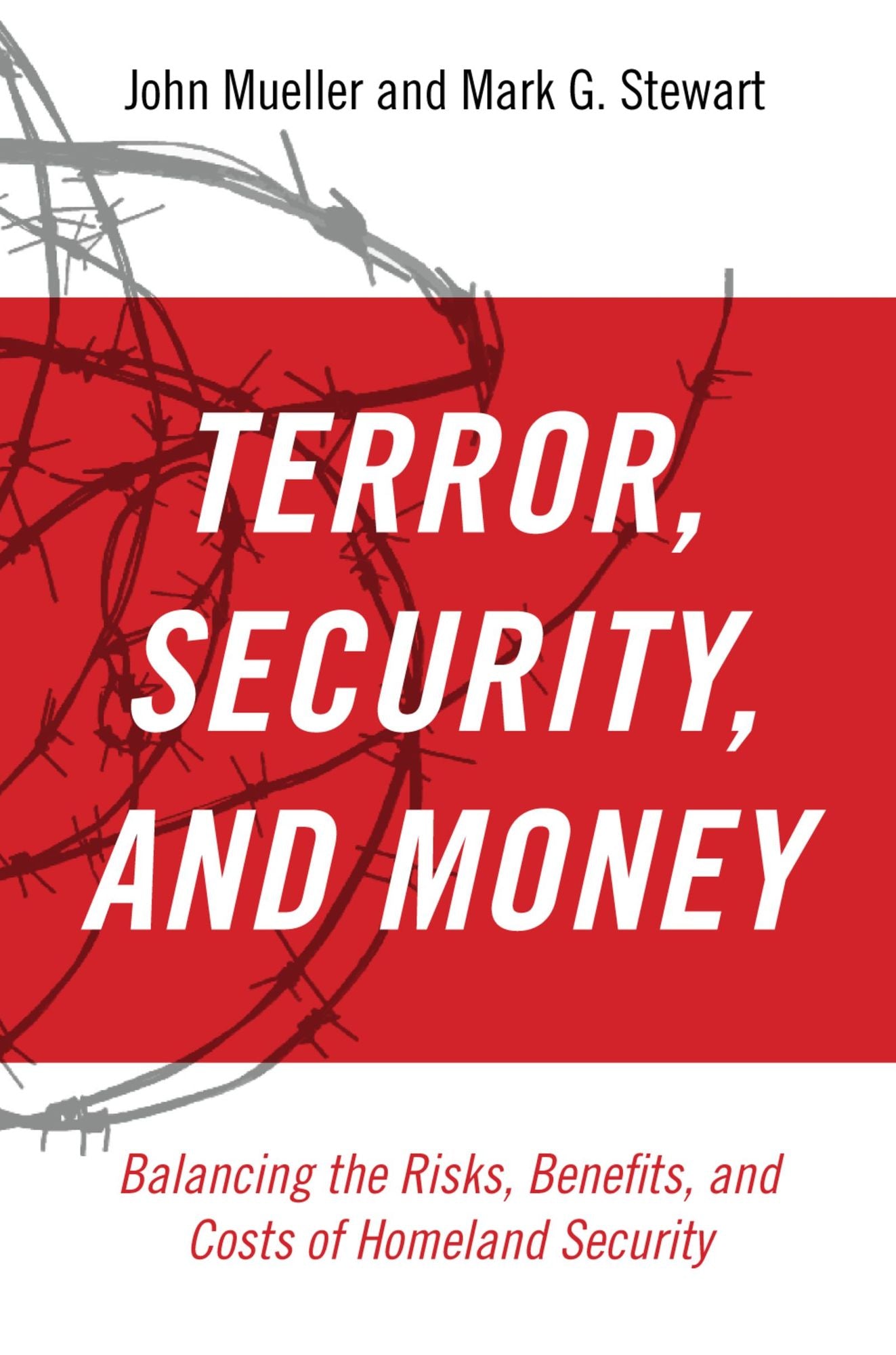 Terror, Security, and Money: Balancing the Risks, Benefits, and Costs of Homeland Security