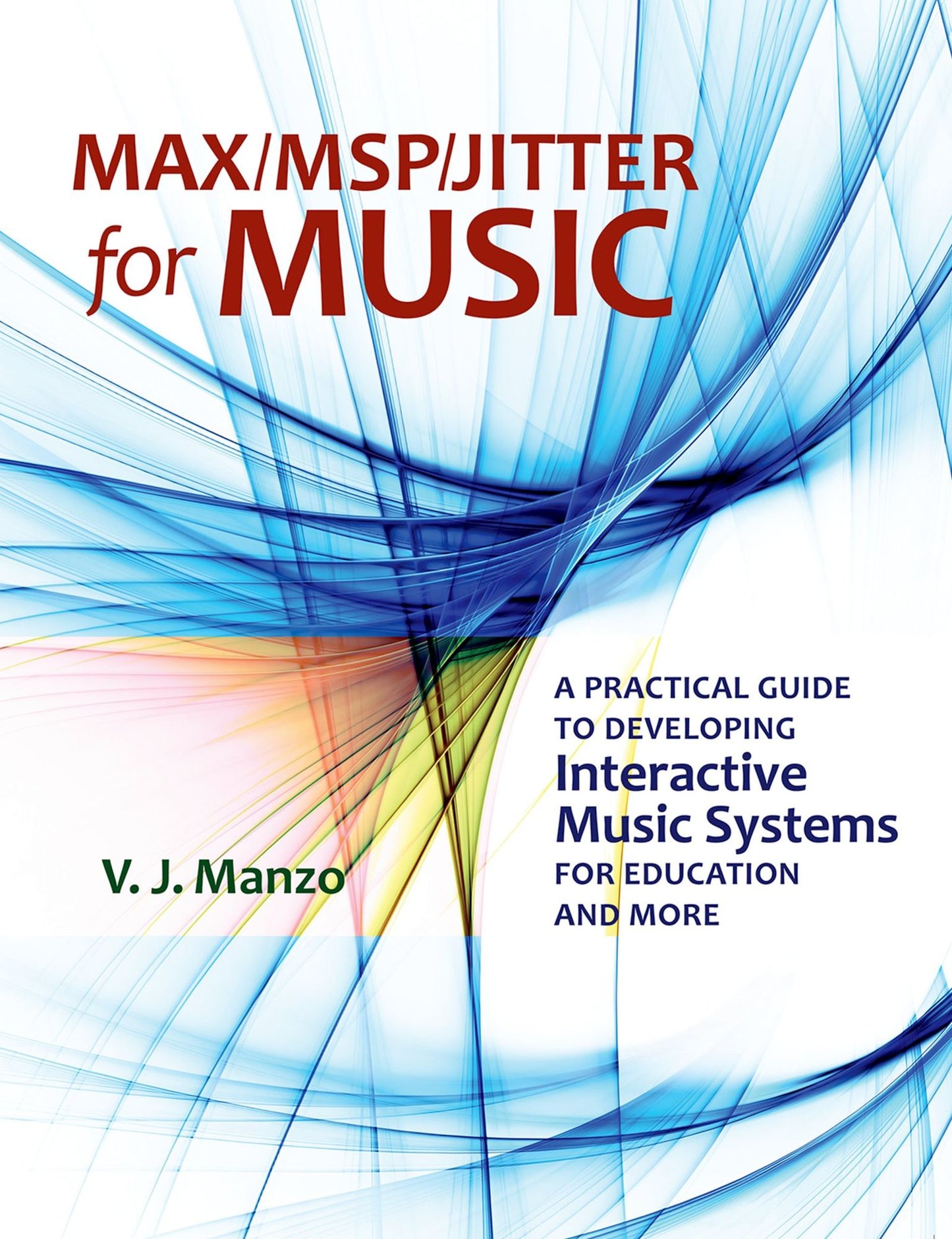 Max/MSP/Jitter for Music: A Practical Guide to Developing Interactive Music Systems for Education and More