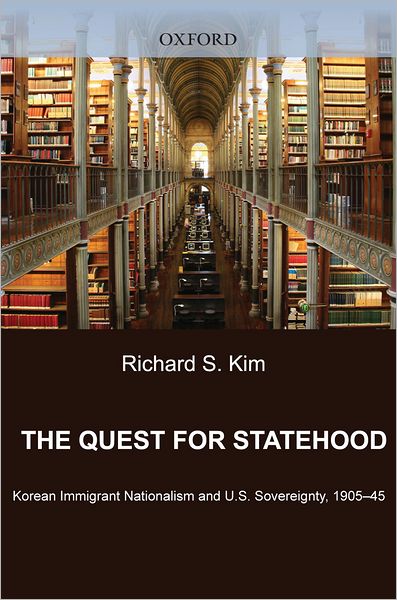 The Quest for Statehood: Korean Immigrant Nationalism and U.S. Sovereignty, 1905-1945