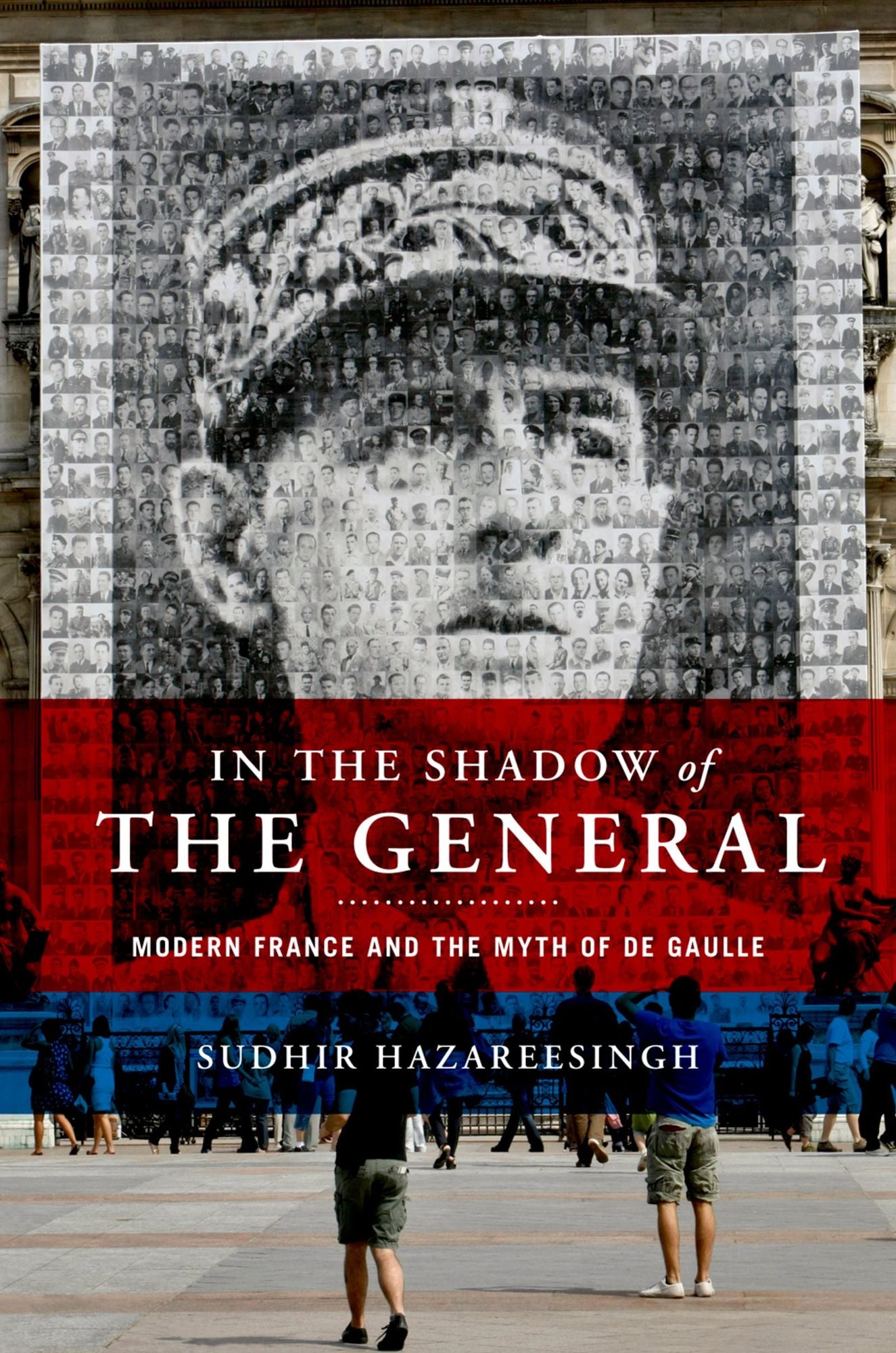 In the Shadow of the General: Modern France and the Myth of De Gaulle