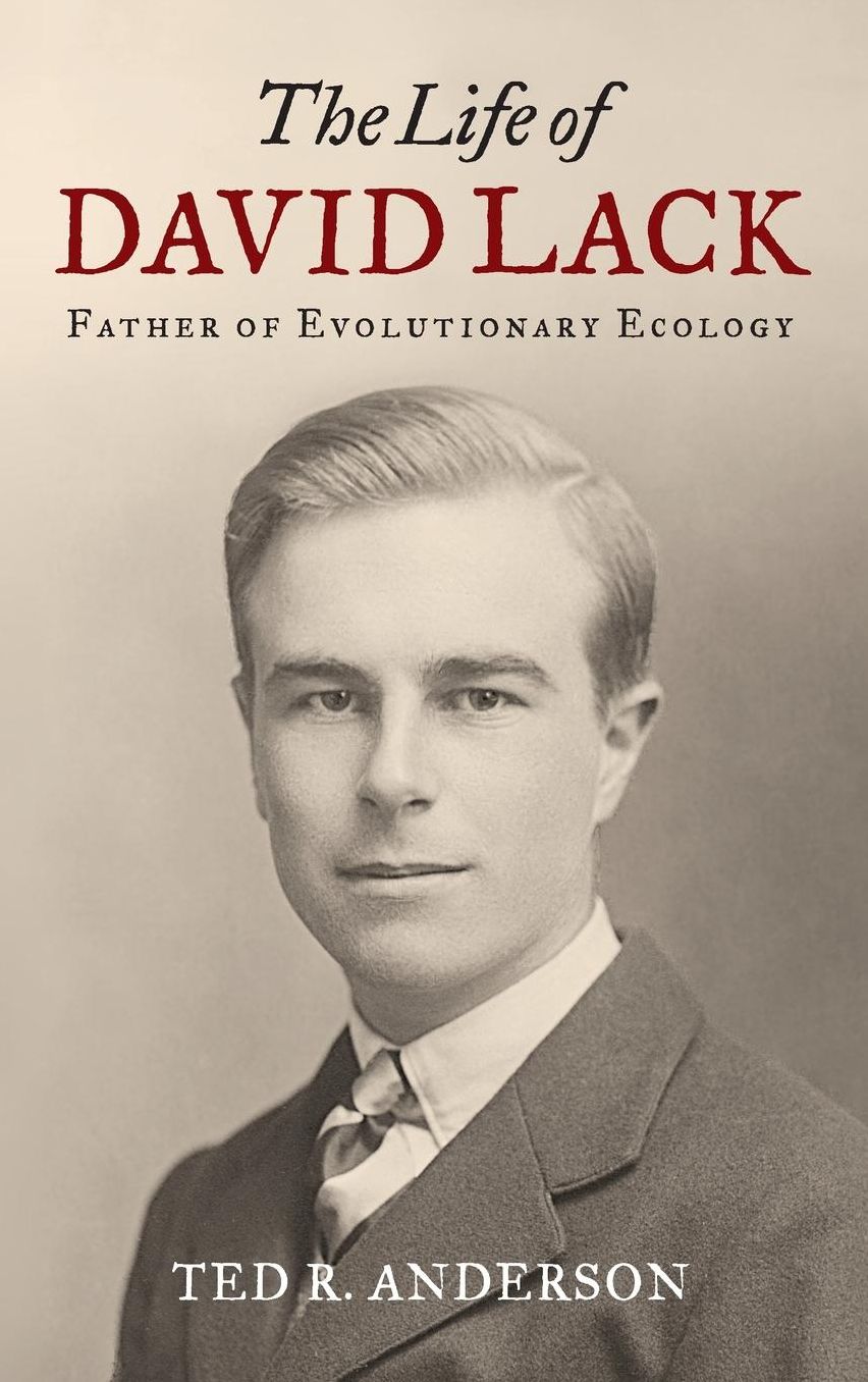 The Life of David Lack: Father of Evolutionary Ecology