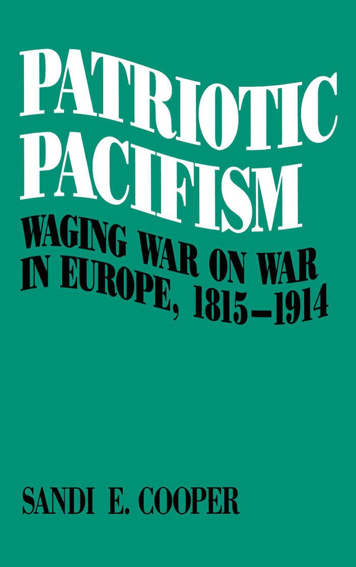 Patriotic Pacifism: Waging War on War in Europe, 1815-1914