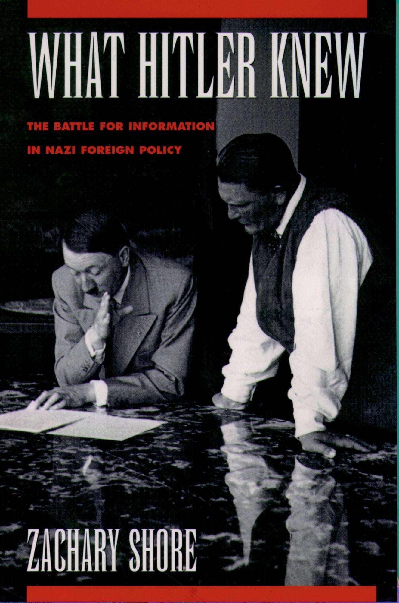 What Hitler Knew: The Battle for Information in Nazi Foreign Policy