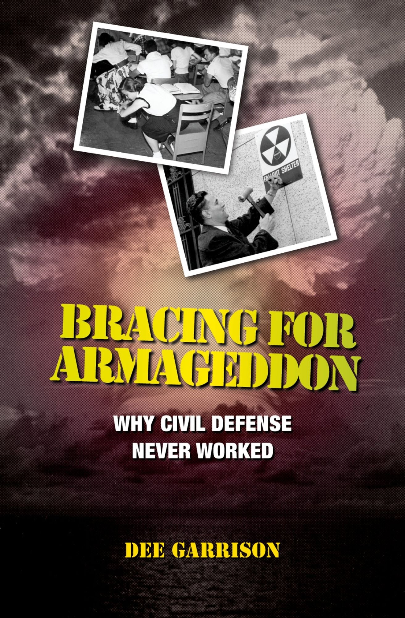Bracing for Armageddon: Why Civil Defense Never Worked