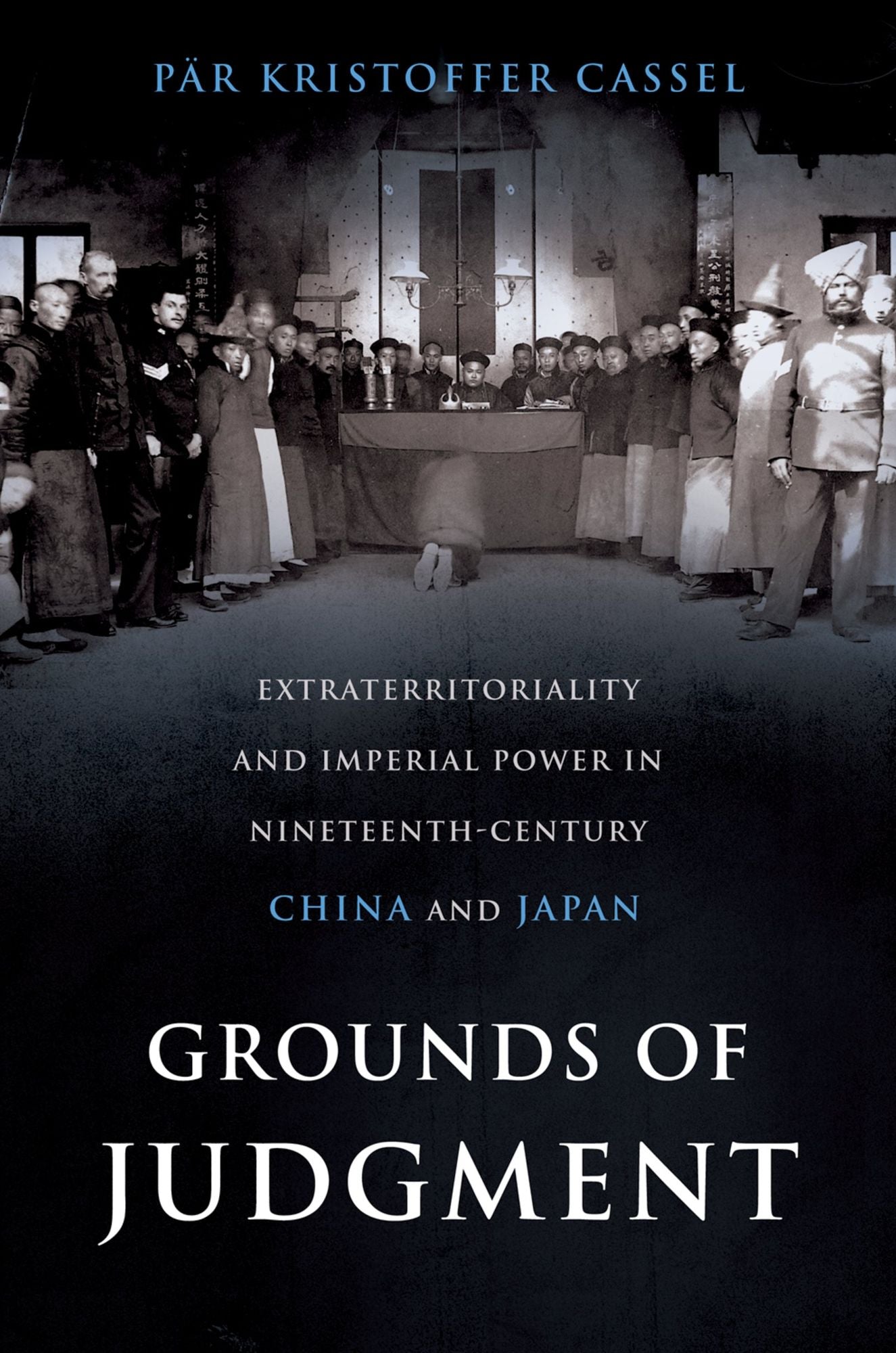 Grounds of Judgment: Extraterritoriality and Imperial Power in Nineteenth-Century China and Japan