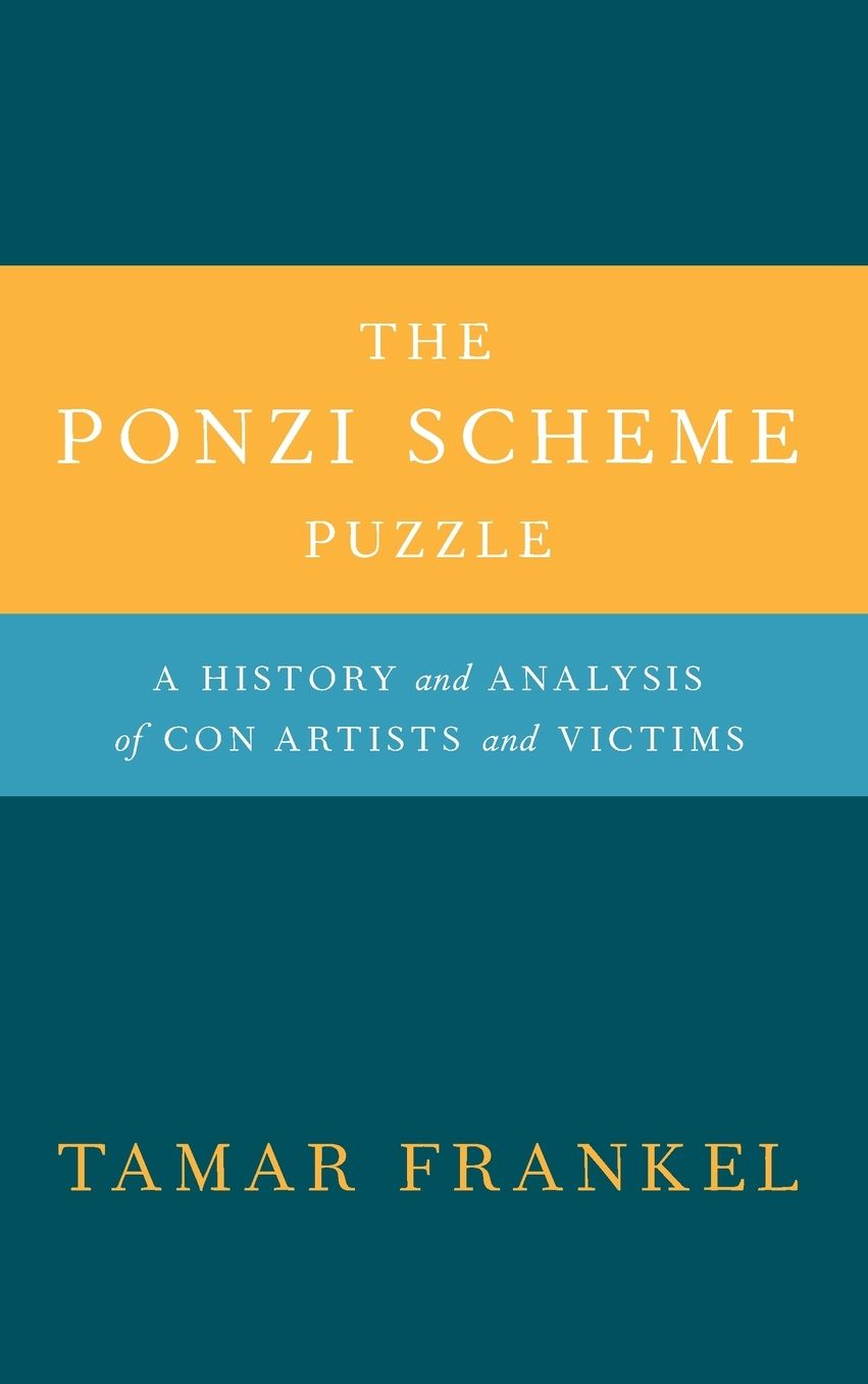 The Ponzi Scheme Puzzle: A History and Analysis of Con Artists and Victims