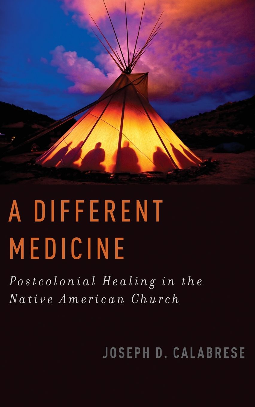 A Different Medicine: Postcolonial Healing in the Native American Church