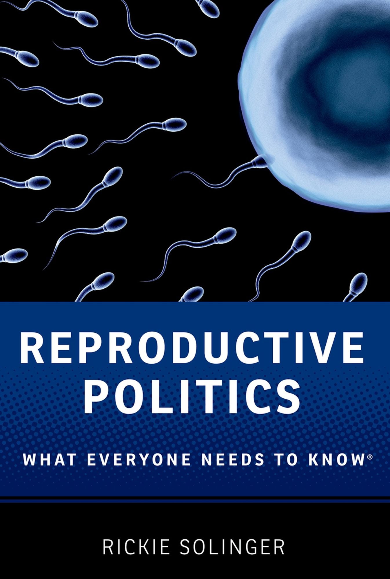 Reproductive Politics: What Everyone Needs to Know#x000AE;