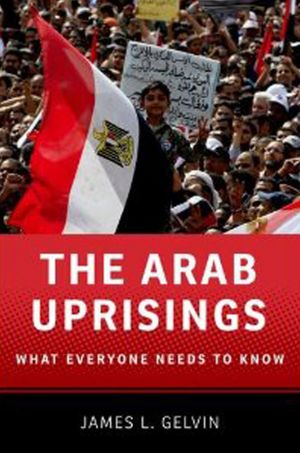 The Arab Uprisings: What Everyone Needs to Know®