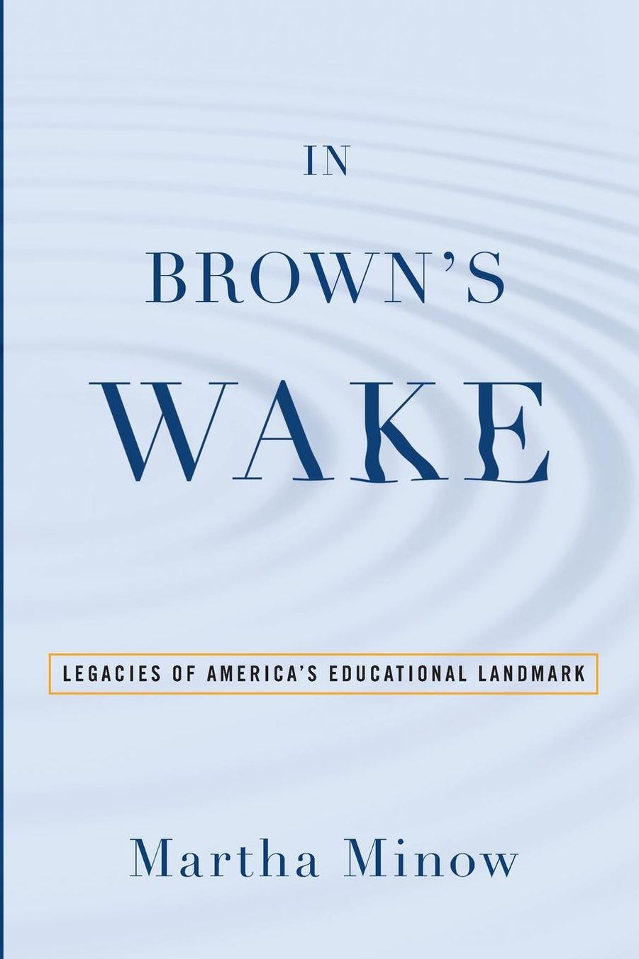 In Brown's Wake: Legacies of America's Educational Landmark
