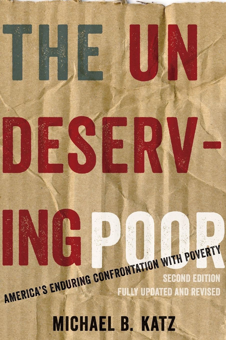 The Undeserving Poor: America's Enduring Confrontation with Poverty: Fully Updated and Revised