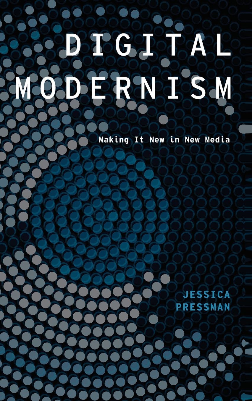 Digital Modernism: Making It New in New Media