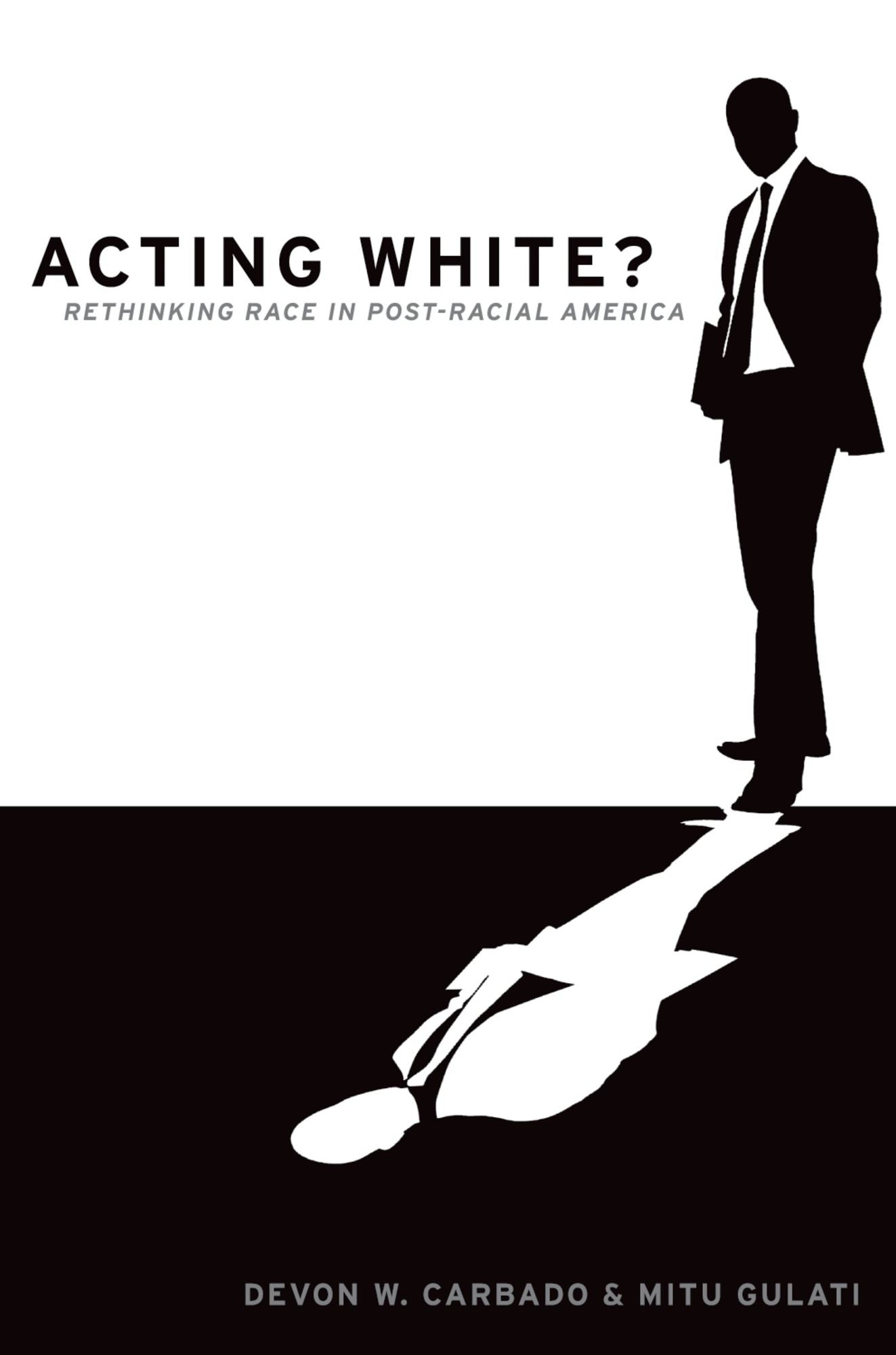 Acting White?: Rethinking Race in "Post-Racial" America