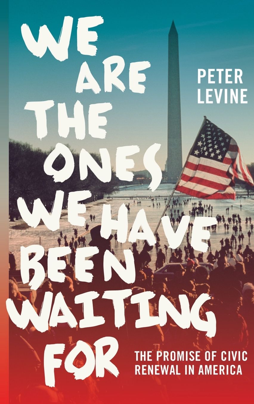 We Are the Ones We Have Been Waiting For: The Promise of Civic Renewal in America