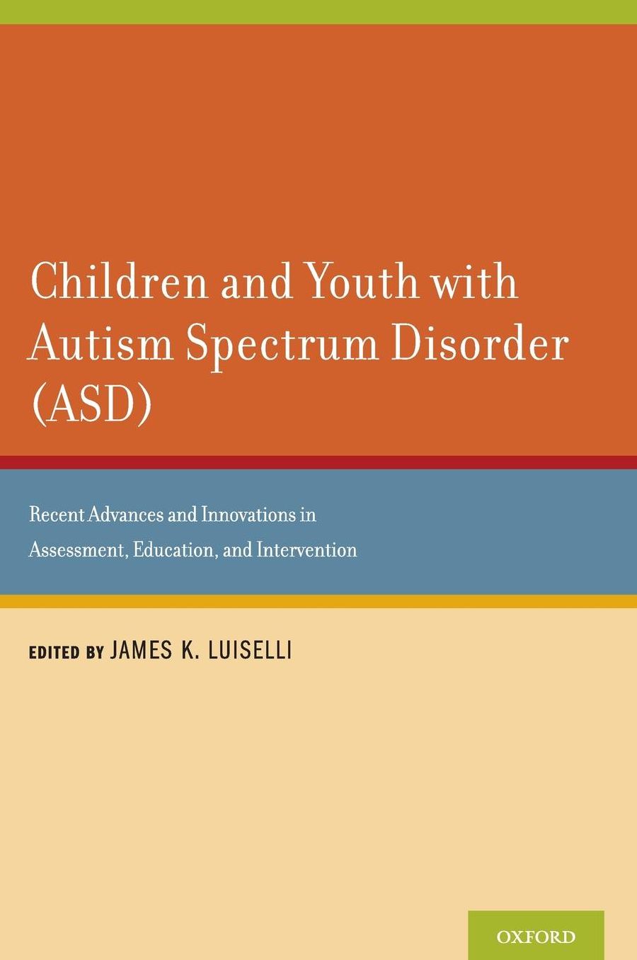 Children and Youth with Autism Spectrum Disorder (ASD): Recent Advances and Innovations in Assessment, Education, and Intervention