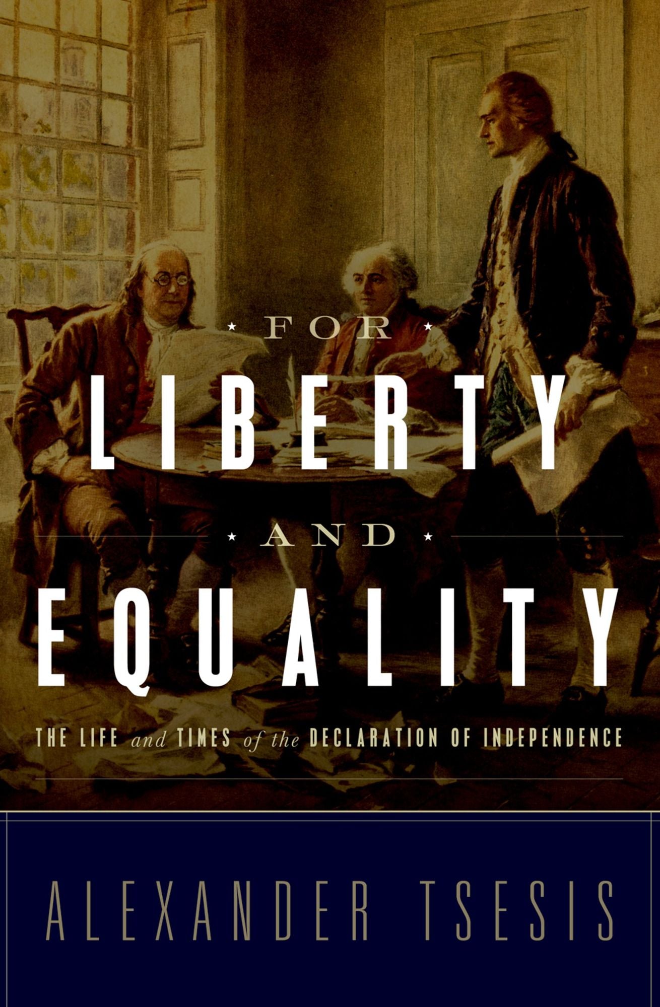 For Liberty and Equality: The Life and Times of the Declaration of Independence