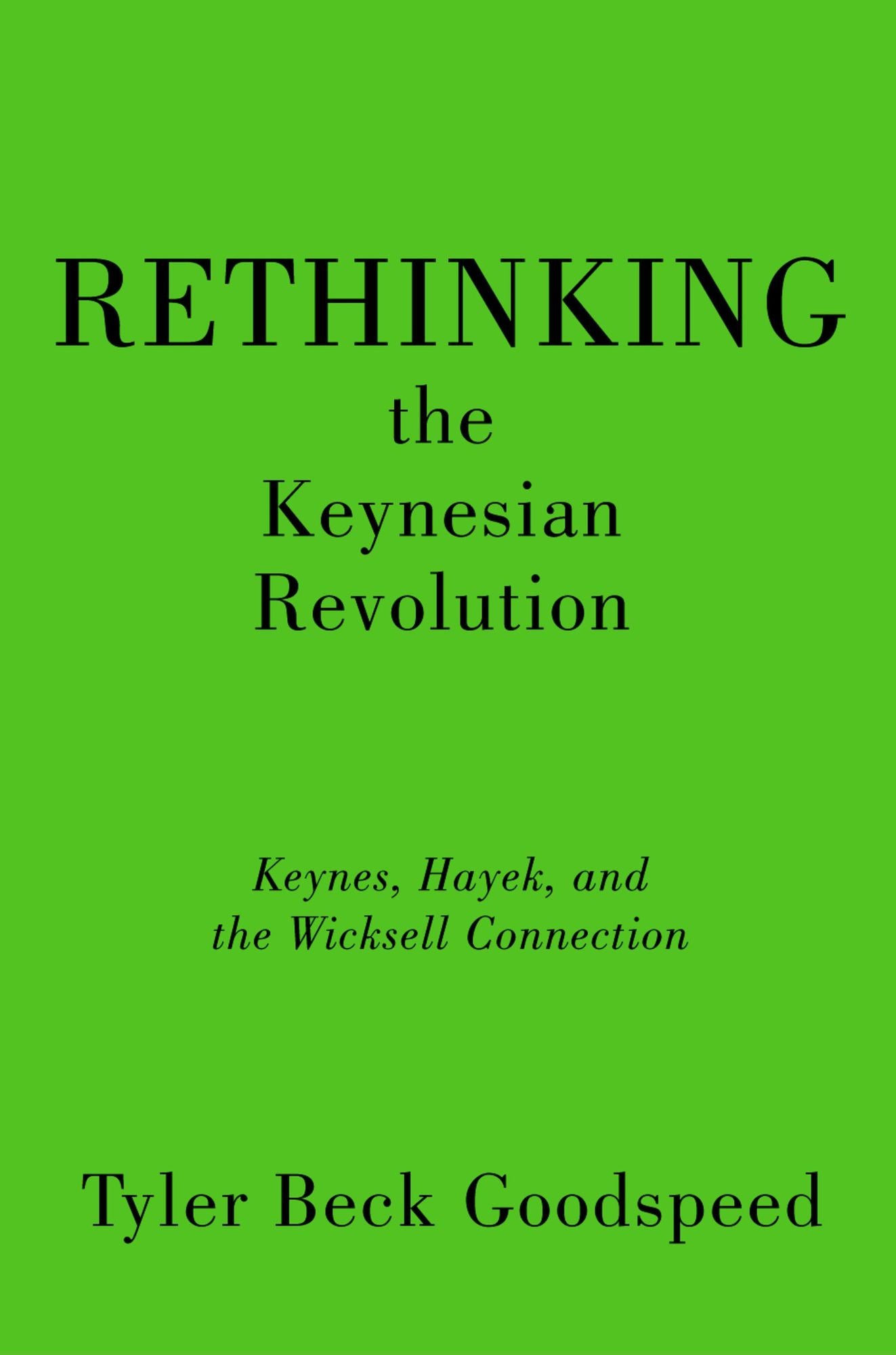 Rethinking the Keynesian Revolution: Keynes, Hayek, and the Wicksell Connection