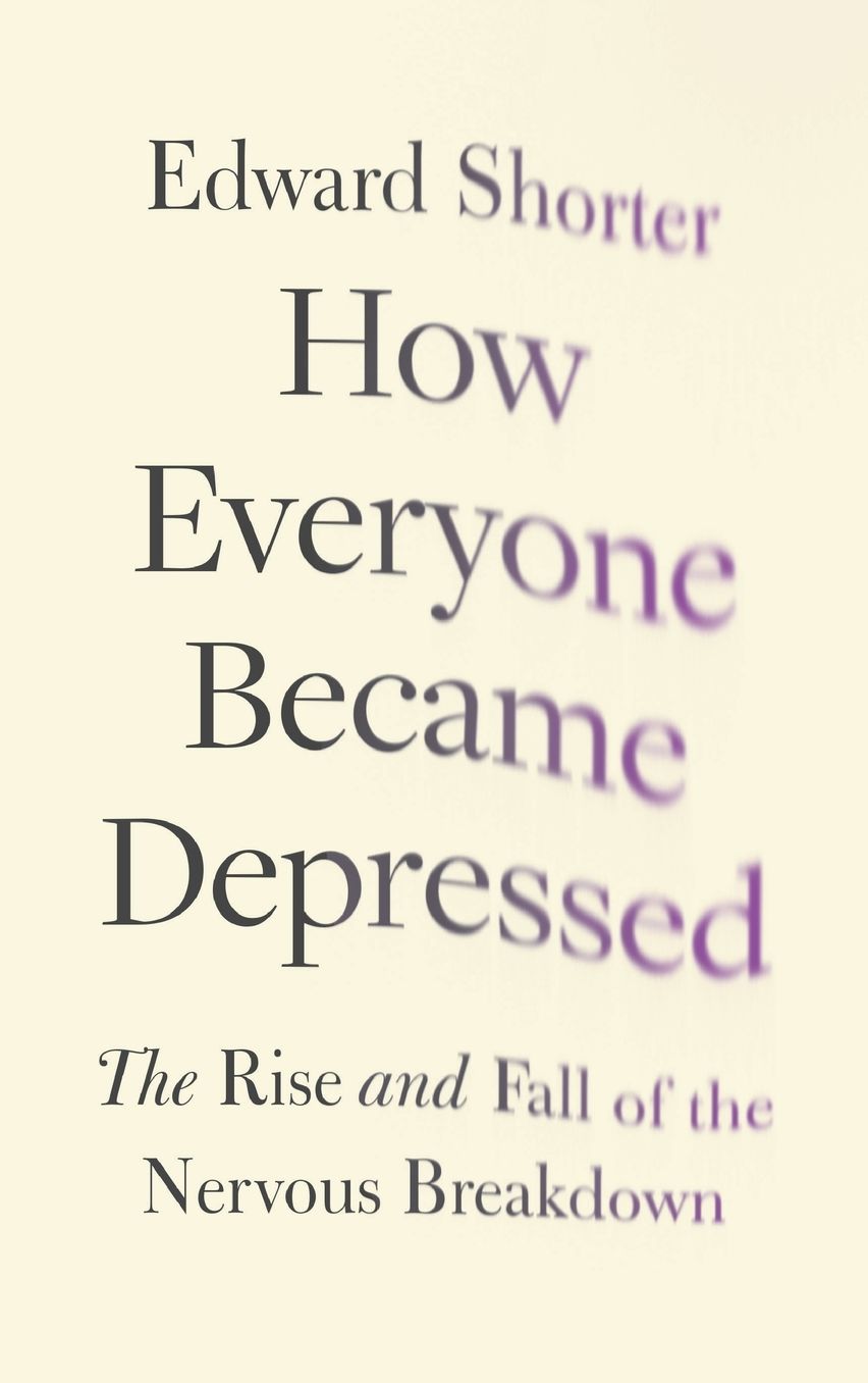 How Everyone Became Depressed: The Rise and Fall of the Nervous Breakdown