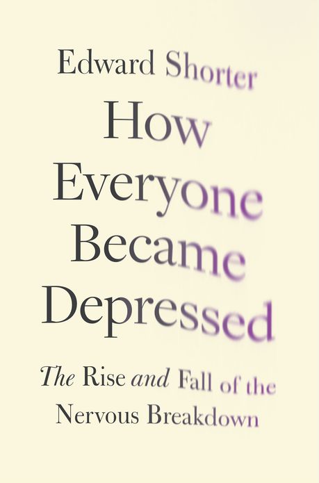 How Everyone Became Depressed: The Rise and Fall of the Nervous Breakdown