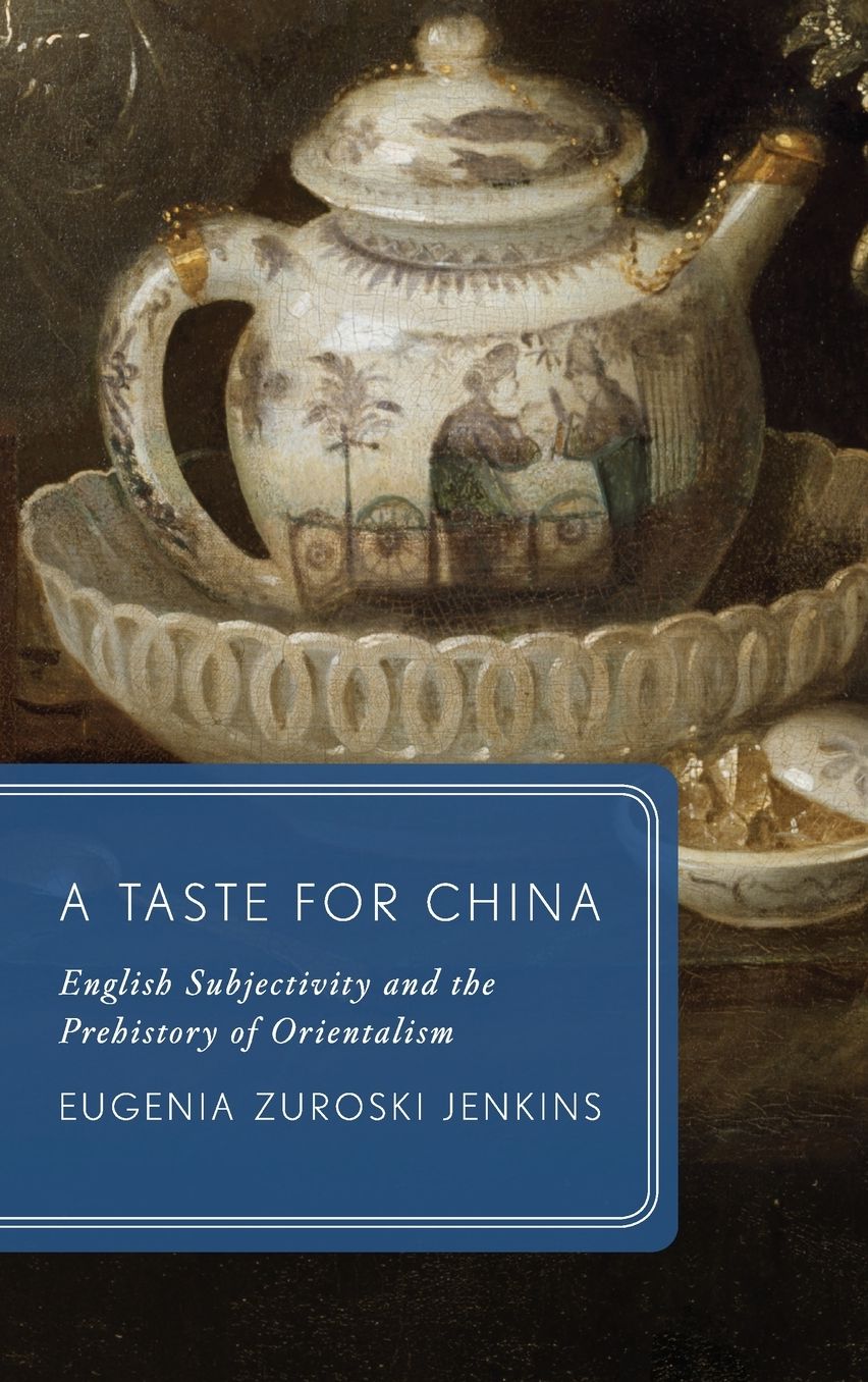 A Taste for China: English Subjectivity and the Prehistory of Orientalism