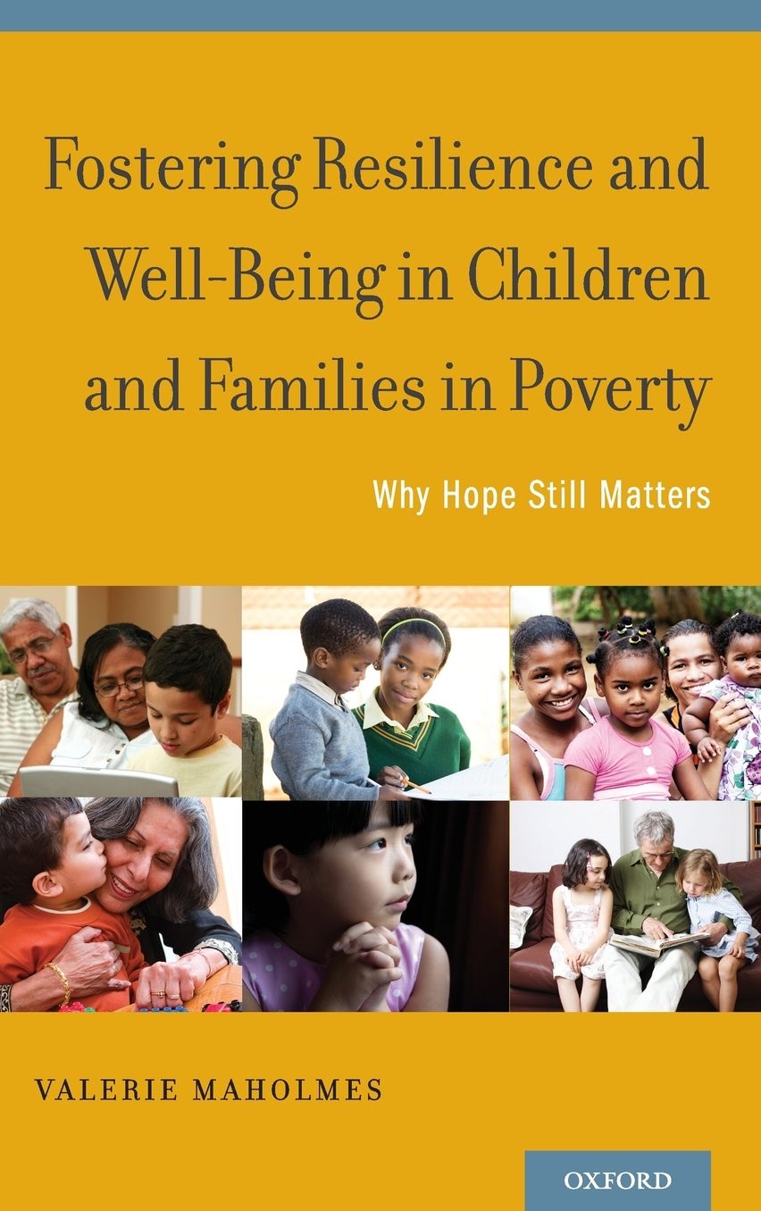 Fostering Resilience and Well Being in Children and Families in Poverty : Why Hope Still Matters
