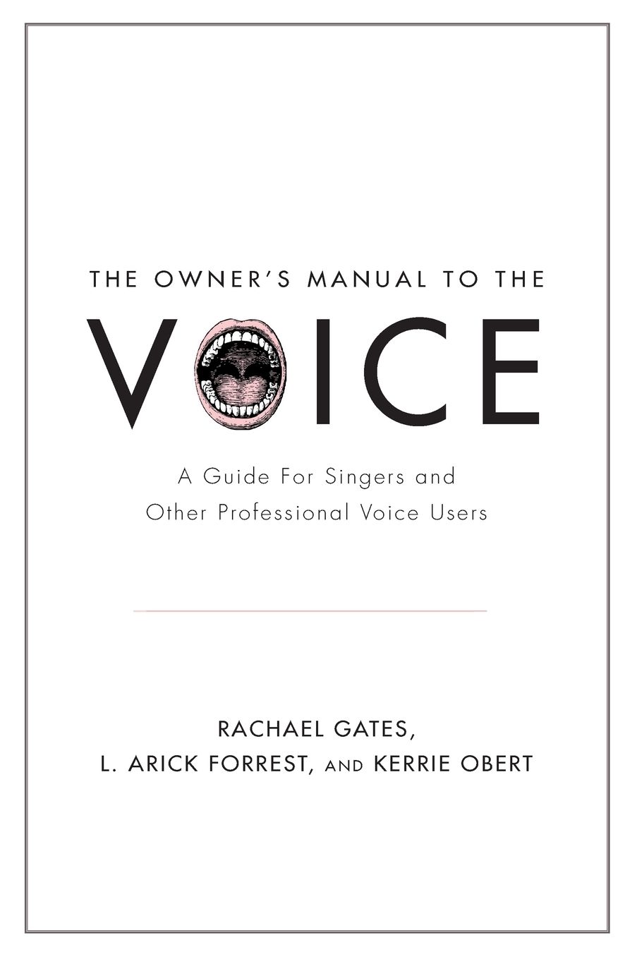 The Owner's Manual to the Voice: A Guide for Singers and Other Professional Voice Users